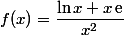  f(x)=\dfrac{\ln x +x\,\text{e}}{x^2}